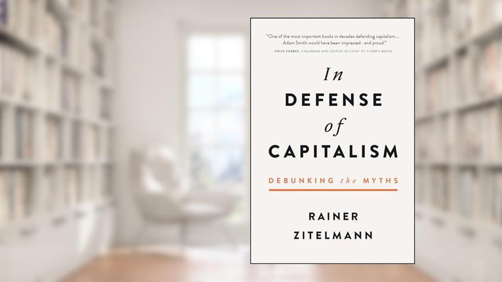 In Defense of Capitalism: Debunking the Myths, written by Rainer Zitelmann