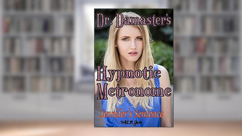 Doctor Damaster's Hypnotic Metronome - Jennifer's Sentence, written by Will B. Gunn