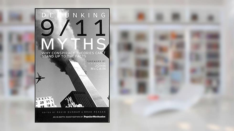 Debunking 9/11 Myths: Why Conspiracy Theories Can't Stand Up to the Facts, written by Popular Mechanics
