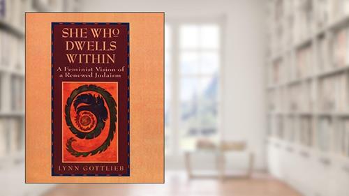 Cover from She Who Dwells Within: Feminist Vision of a Renewed Judaism, A, written by Lynn Gottlieb