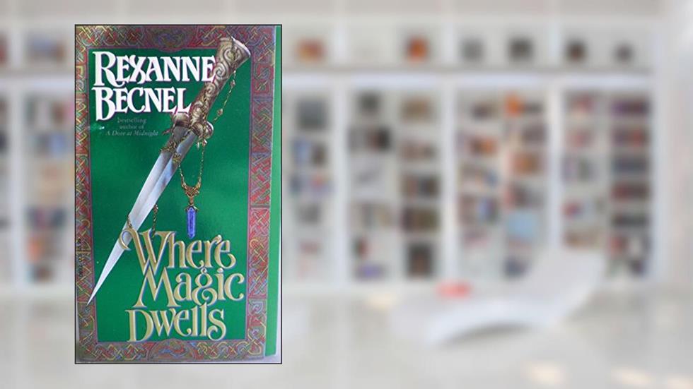 Where Magic Dwells, written by Rexanne Becnel