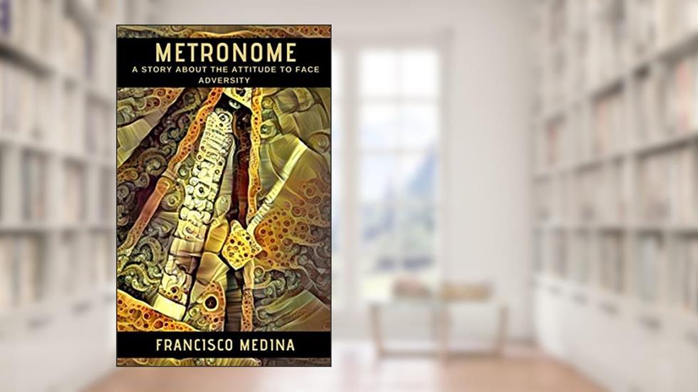 Metronome: A story about the attitude to face adversity, written by Francisco Medina Ceceña