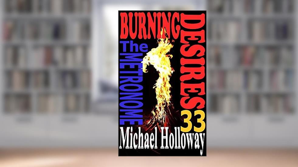 Burning Desires: The Metronome, written by Michael Holloway