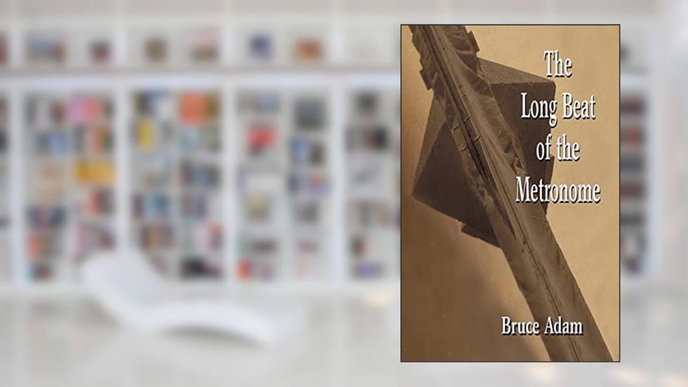 The Long Beat of the Metronome, written by Bruce Adam