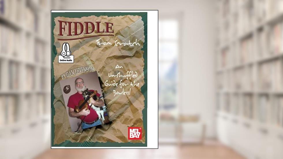 Fiddle From Scratch: An Un-Shuffled Guide for the Bowless!, written by Dan Levenson