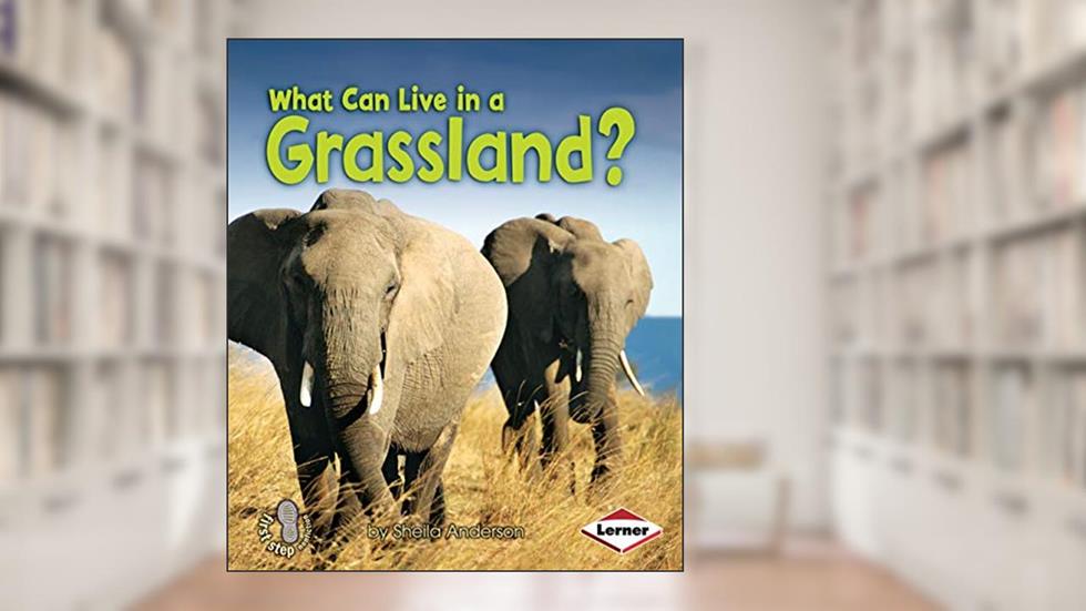 What Can Live in a Grassland? (First Step Nonfiction ? Animal Adaptations), written by Sheila Anderson