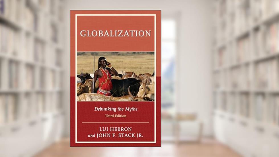 Globalization: Debunking the Myths, written by Lui Hebron; John F. Stack Jr.