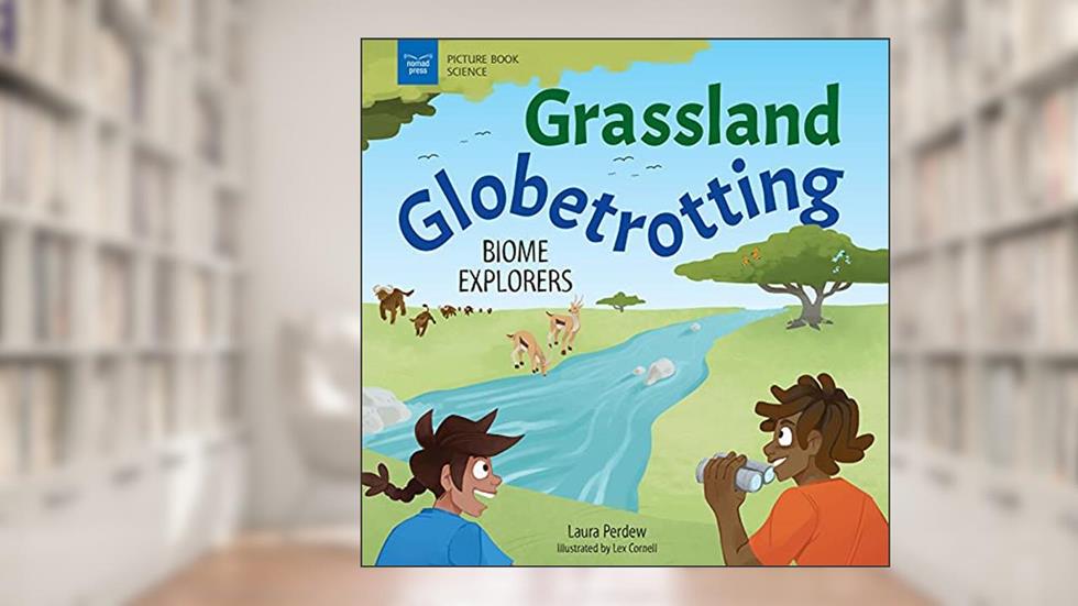 Grassland Globetrotting: Biome Explorers, written by Laura Perdew