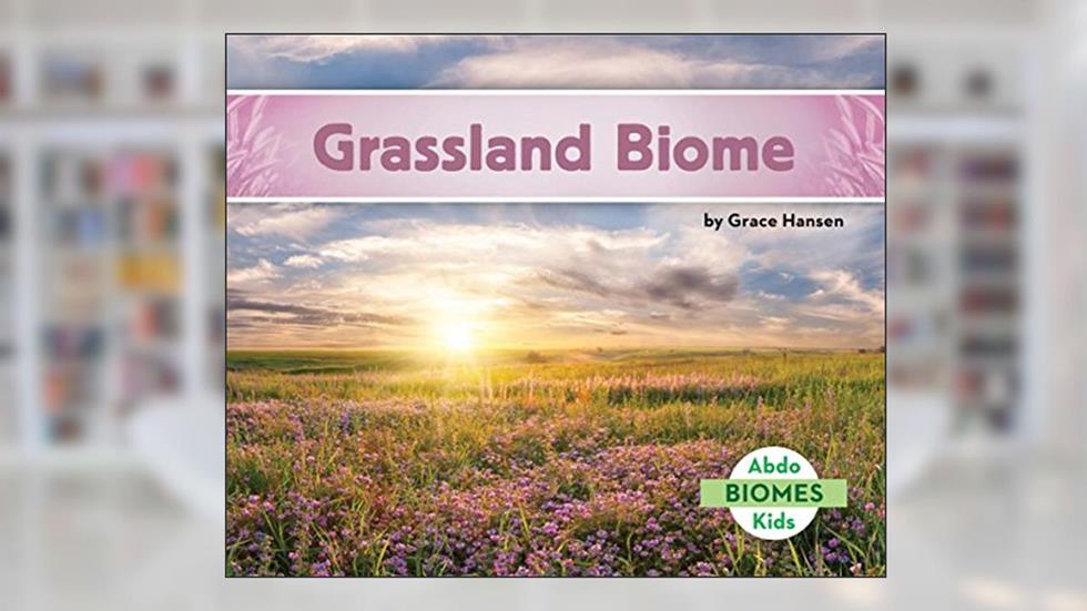 Grassland Biome (Biomes), written by Grace Hansen