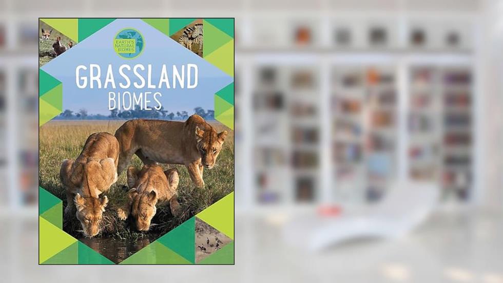 Grassland (Earth's Natural Biomes), written by Louise Spilsbury; Richard Spilsbury