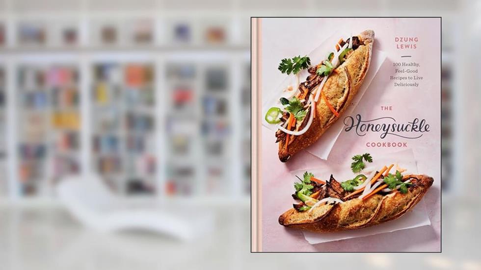 The Honeysuckle Cookbook: 100 Healthy, Feel-Good Recipes to Live Deliciously, written by Dzung Lewis