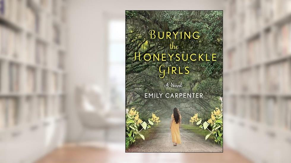 Burying the Honeysuckle Girls, written by Emily Carpenter