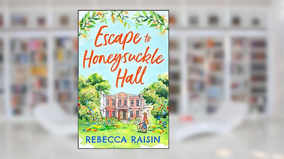 Escape to Honeysuckle Hall: A laugh-out-loud rom-com from bestseller Rebecca Raisin!, written by Rebecca Raisin