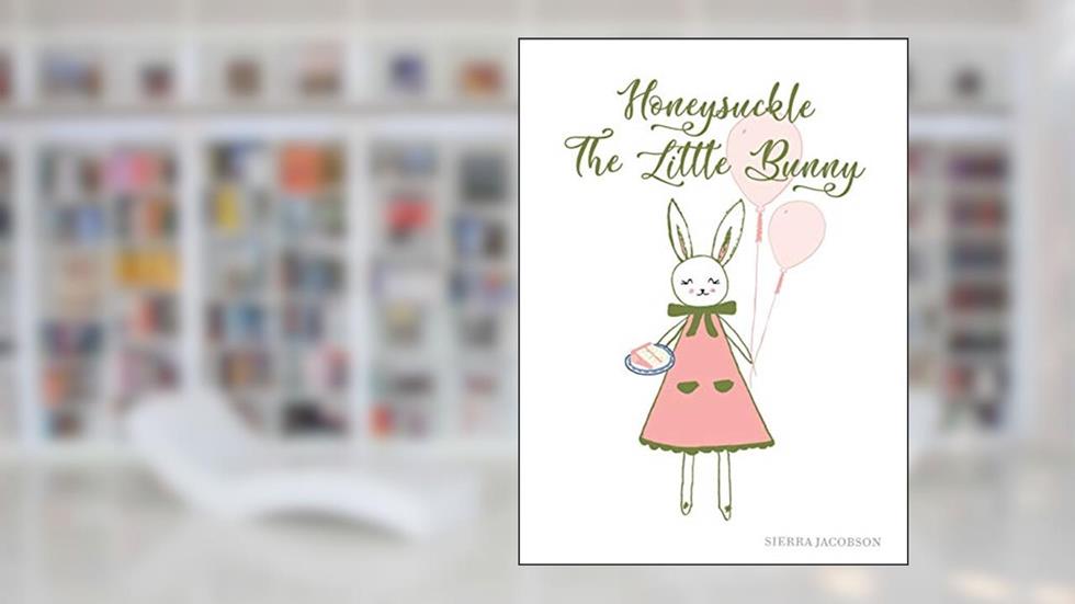 Honeysuckle The Little Bunny, written by Sierra Jacobson