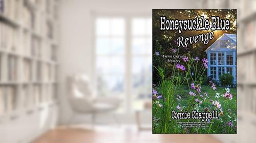 Cover from Honeysuckle Blue Revenge: A Gripping Suspense Novel (Wrenn Grayson Mystery Book 4), written by Connie Chappell