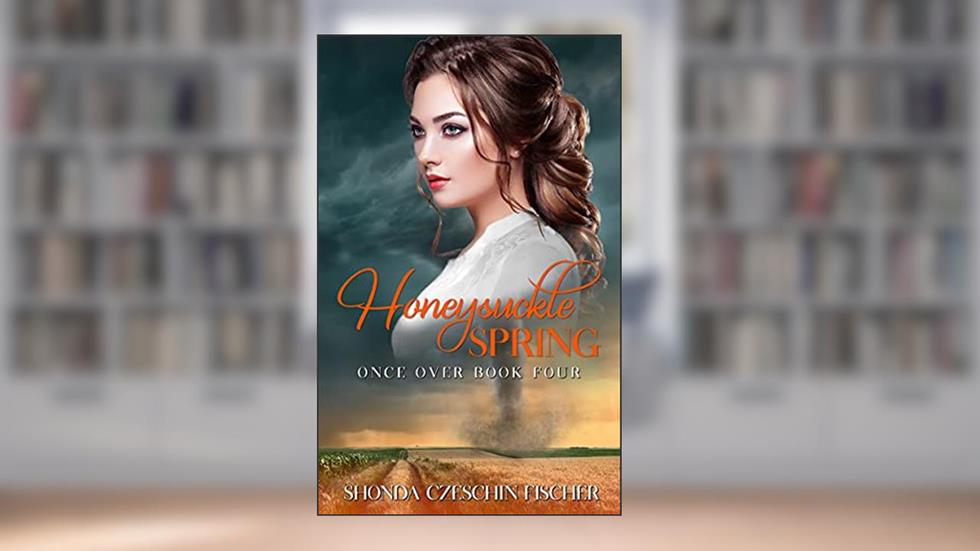 Honeysuckle Spring (Once Over Book, 4) (Once Over Series), written by Shonda Czeschin Fischer