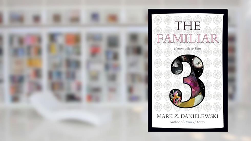 The Familiar, Volume 3: Honeysuckle & Pain, written by Mark Z. Danielewski
