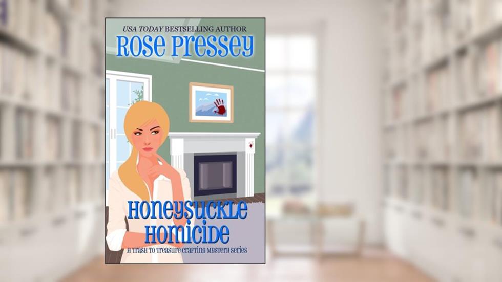 Honeysuckle Homicide: A Crafting Cozy Mystery (Trash-to-Treasure Crafting Mystery Book 2), written by Rose Pressey