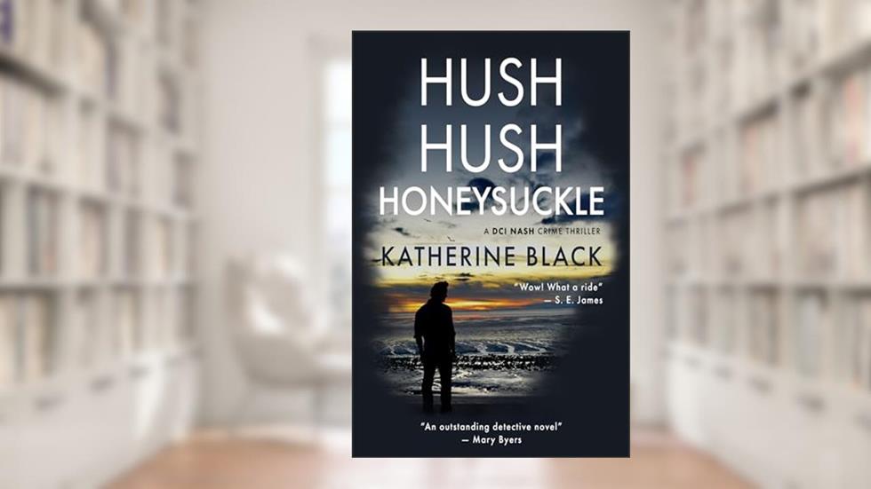 Hush Hush Honeysuckle (DCI Nash Book 1), written by Katherine Black
