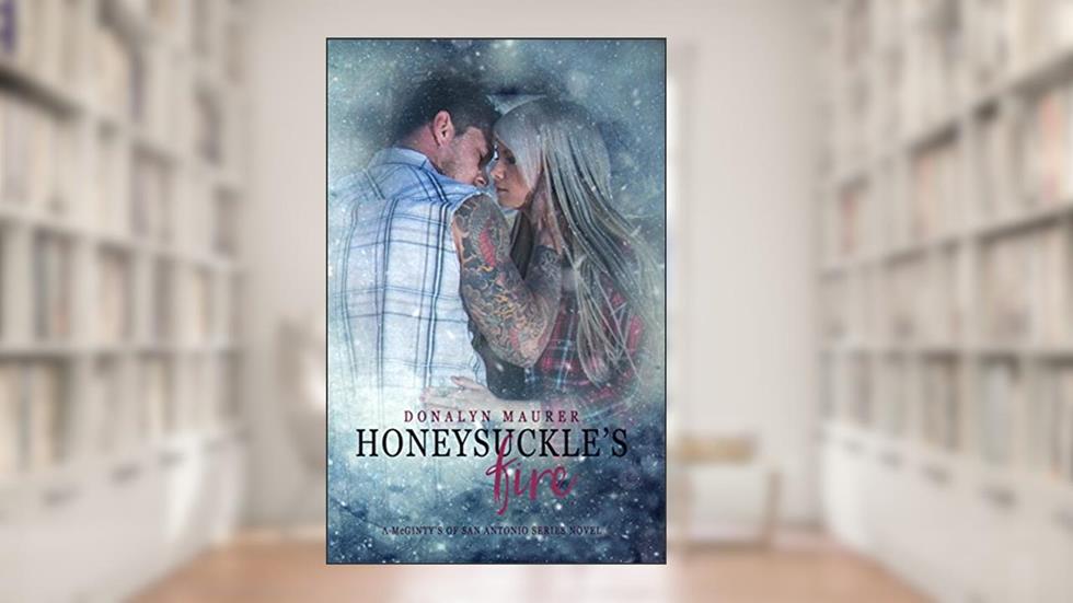 Honeysuckle's Fire (A McGinty's of San Antonio Series Novel Book 3), written by Donalyn Maurer