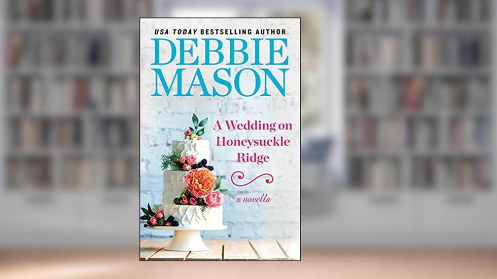 A Wedding on Honeysuckle Ridge: A Highland Falls Short Story, written by Debbie Mason