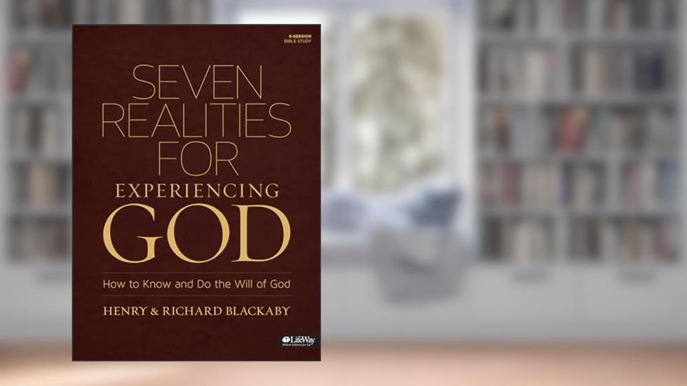 Seven Realities for Experiencing God: How to Know and Do the Will of God, written by Henry T. Blackaby; Richard Blackaby