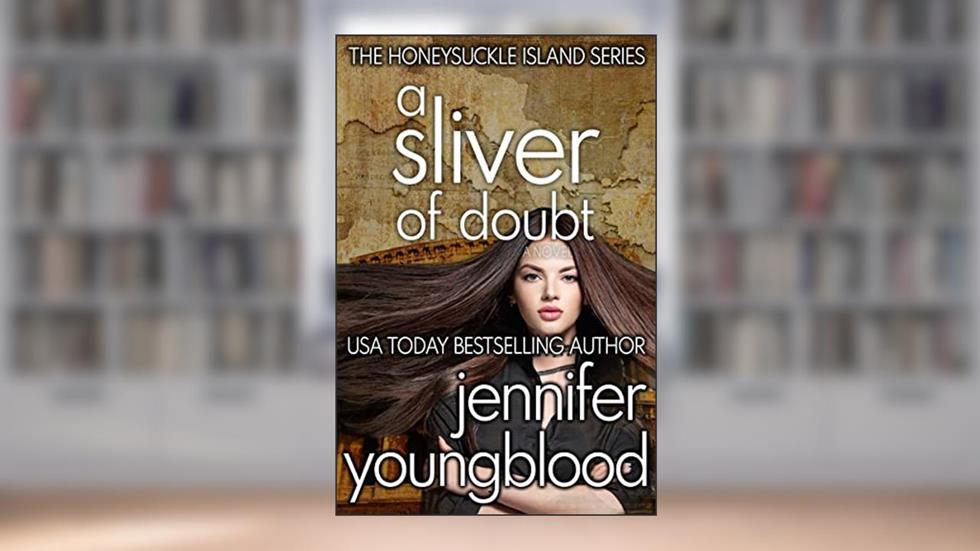 A Sliver of Doubt (The Honeysuckle Island Series Book 7), written by Jennifer Youngblood