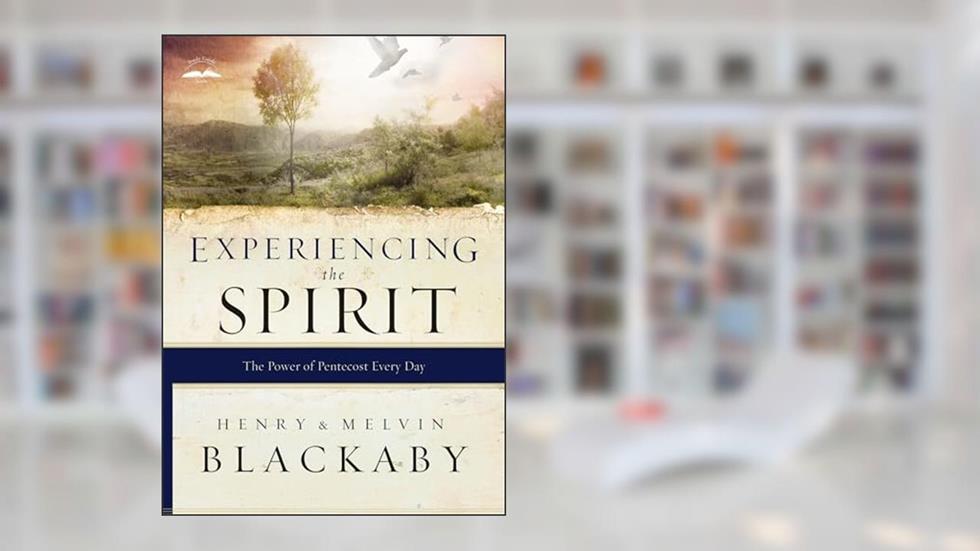 Experiencing the Spirit: The Power of Pentecost Every Day, written by Henry Blackaby; Mel Blackaby