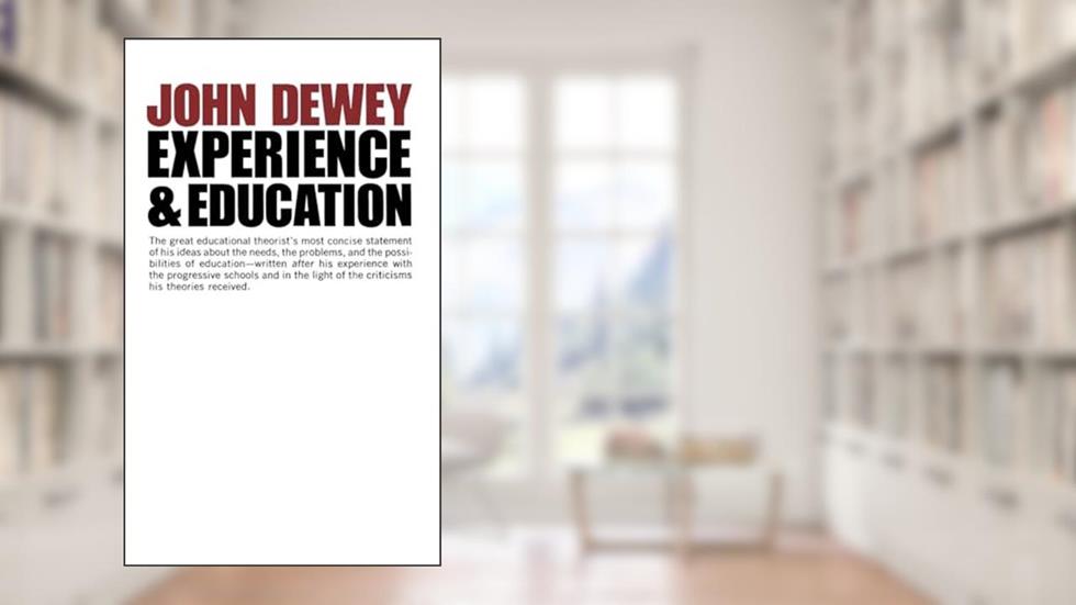 Experience And Education, written by John Dewey