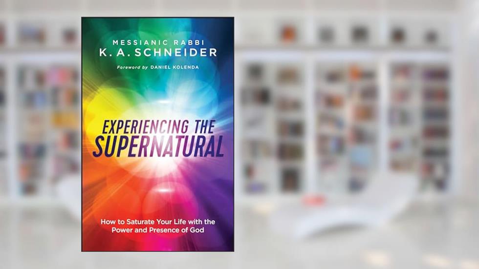 Experiencing the Supernatural: How to Saturate Your Life with the Power and Presence of God, written by Messianic Rabbi K. A. Schneider