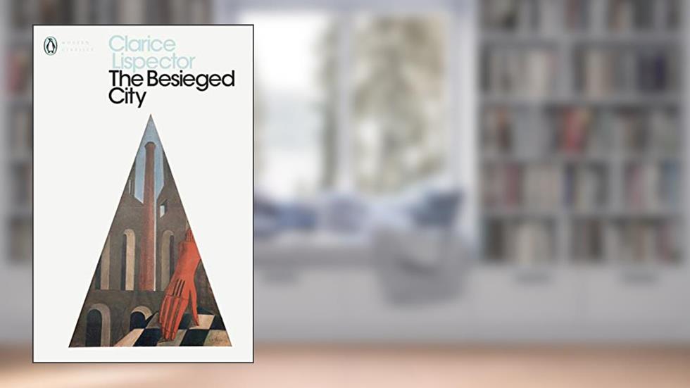 The Besieged City (Penguin Modern Classics), written by Clarice Lispector