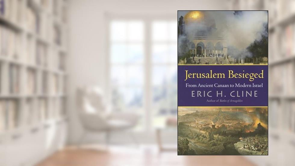 Jerusalem Besieged: From Ancient Canaan to Modern Israel, written by Eric H. Cline