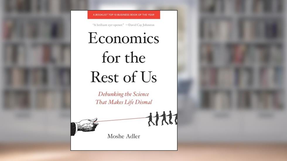 Economics for the Rest of Us: Debunking the Science That Makes Life Dismal, written by Moshe Adler