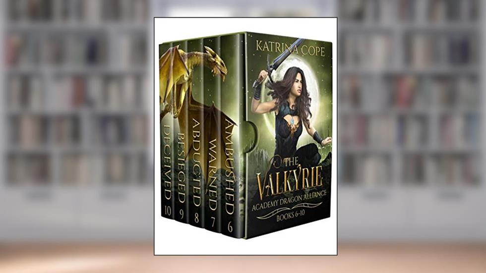 Valkyrie Academy Dragon Alliance: Books 6 - 10: Ambushed, Warned, Abducted, Besieged, Deceived (Asgard's Dragon Rider), written by Katrina Cope