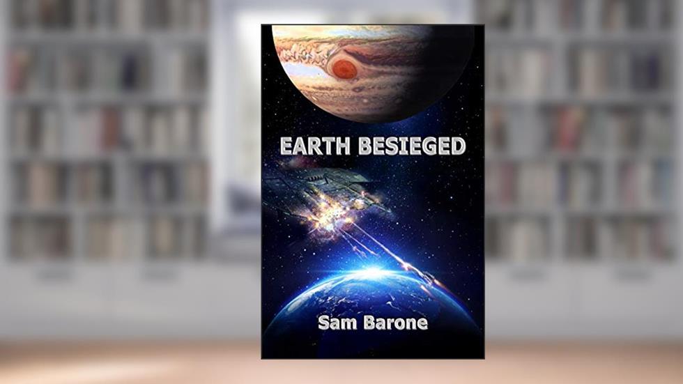 Earth Besieged (First Interstellar War - Assault on Planet Earth Book 2), written by Sam Barone