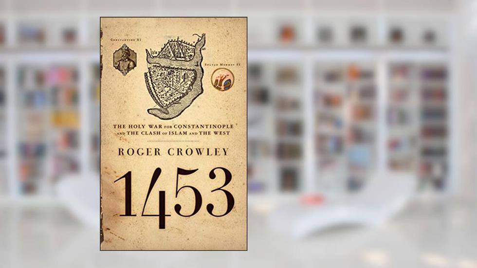 1453: The Holy War for Constantinople and the Clash of Islam and the West, written by Roger Crowley