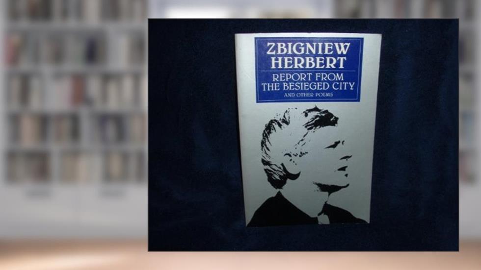Report From The Besieged City, written by Zbigniew Herbert