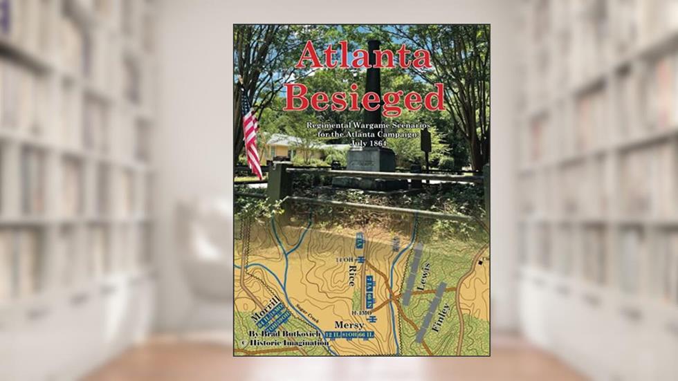 Atlanta Besieged: Regimental Wargame Scenarios For The Atlanta Campaign: July 1864, written by Brad Butkovich