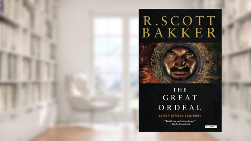 The Great Ordeal: The Aspect-Emperor: Book Three, written by R. Scott Bakker