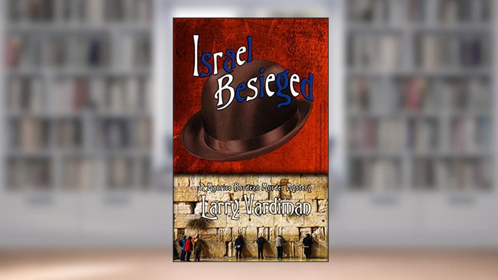 Israel Besieged: A Maurice Bordeau Murder Mystery (The Middle East Series Book 1), written by Larry Vardiman