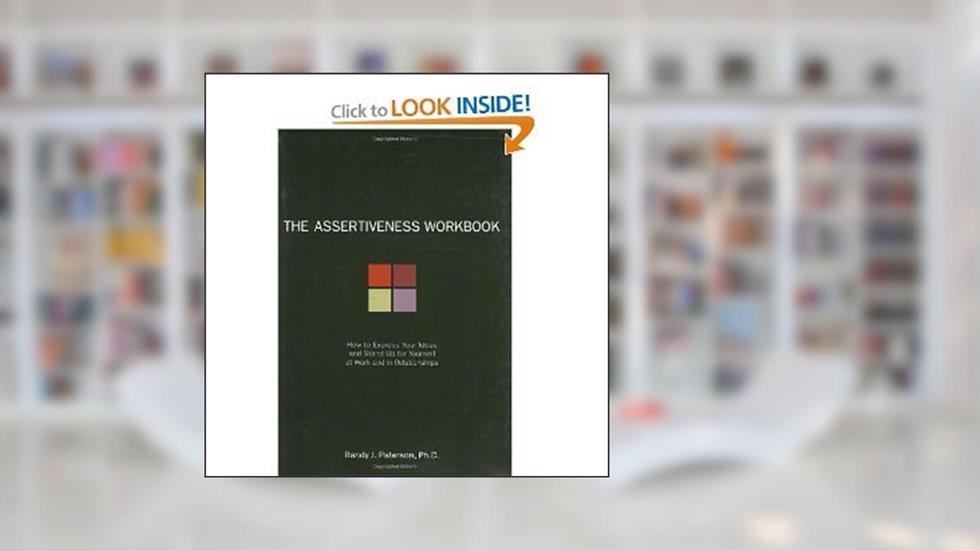 The Assertiveness Workbook:1st (first edition), written by Randy J. Paterson Ph.D.