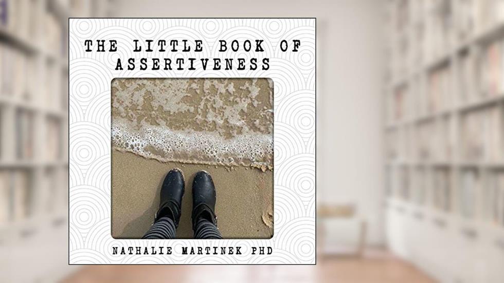 The Little Book of Assertiveness: Speak up with confidence, written by Nathalie Martinek