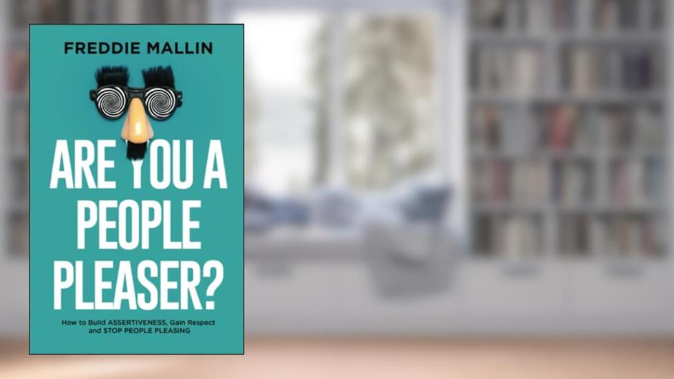 Are You a People-Pleaser?: How to Build Assertiveness, Gain Respect and Stop People-Pleasing, written by Freddie Mallin
