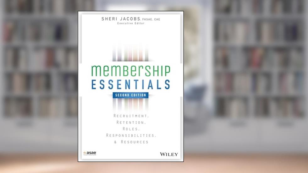 Membership Essentials: Recruitment, Retention, Roles, Responsibilities, and Resources, written by The American Society of Association Executives (ASAE)