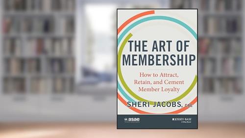 Cover from The Art of Membership: How to Attract, Retain, and Cement Member Loyalty, written by Sheri Jacobs