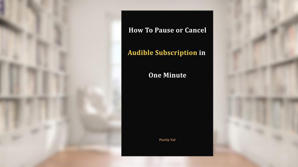 HOW TO PAUSE OR CANCEL AUDIBLE MEMBERSHIP IN ONE MINUTE, written by Purity Val