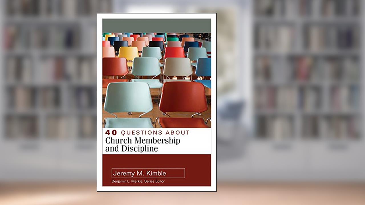 40 Questions About Church Membership and Discipline (40 Questions & Answers), written by Jeremy Kimble