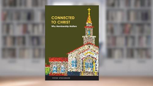 Cover from Connect to Christ: Why Membership Matters, written by Peter Speckhard