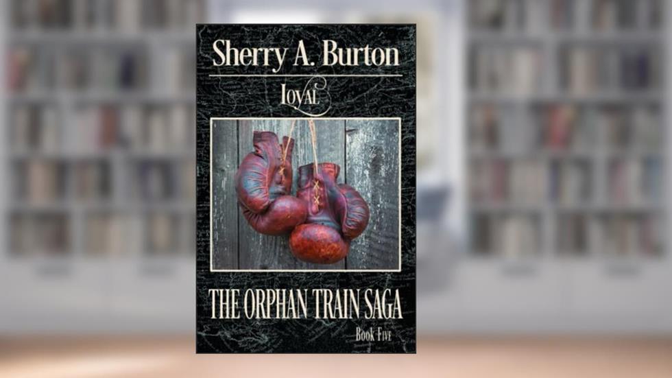 Loyal: The Journey Continues with Percival's Story! (The Orphan Train Saga), written by Sherry A. Burton