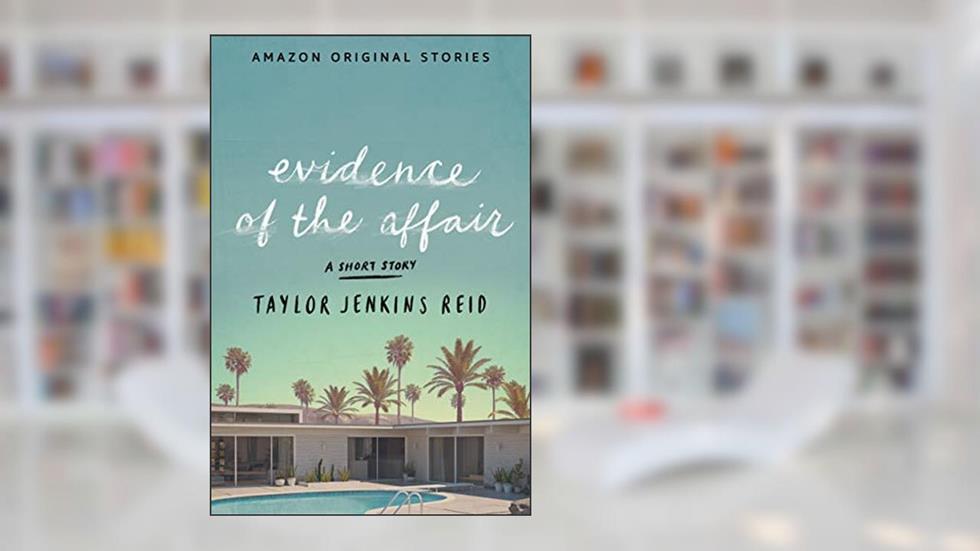 Evidence of the Affair, written by Taylor Jenkins Reid